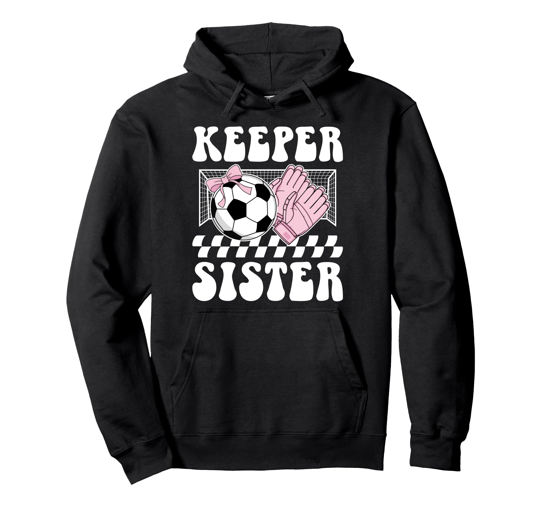 Groovy Soccer Keeper Sister Soccer Hoodie - Unique Graphic for Adults - T-Shirt, Sweatshirt, Hoodie