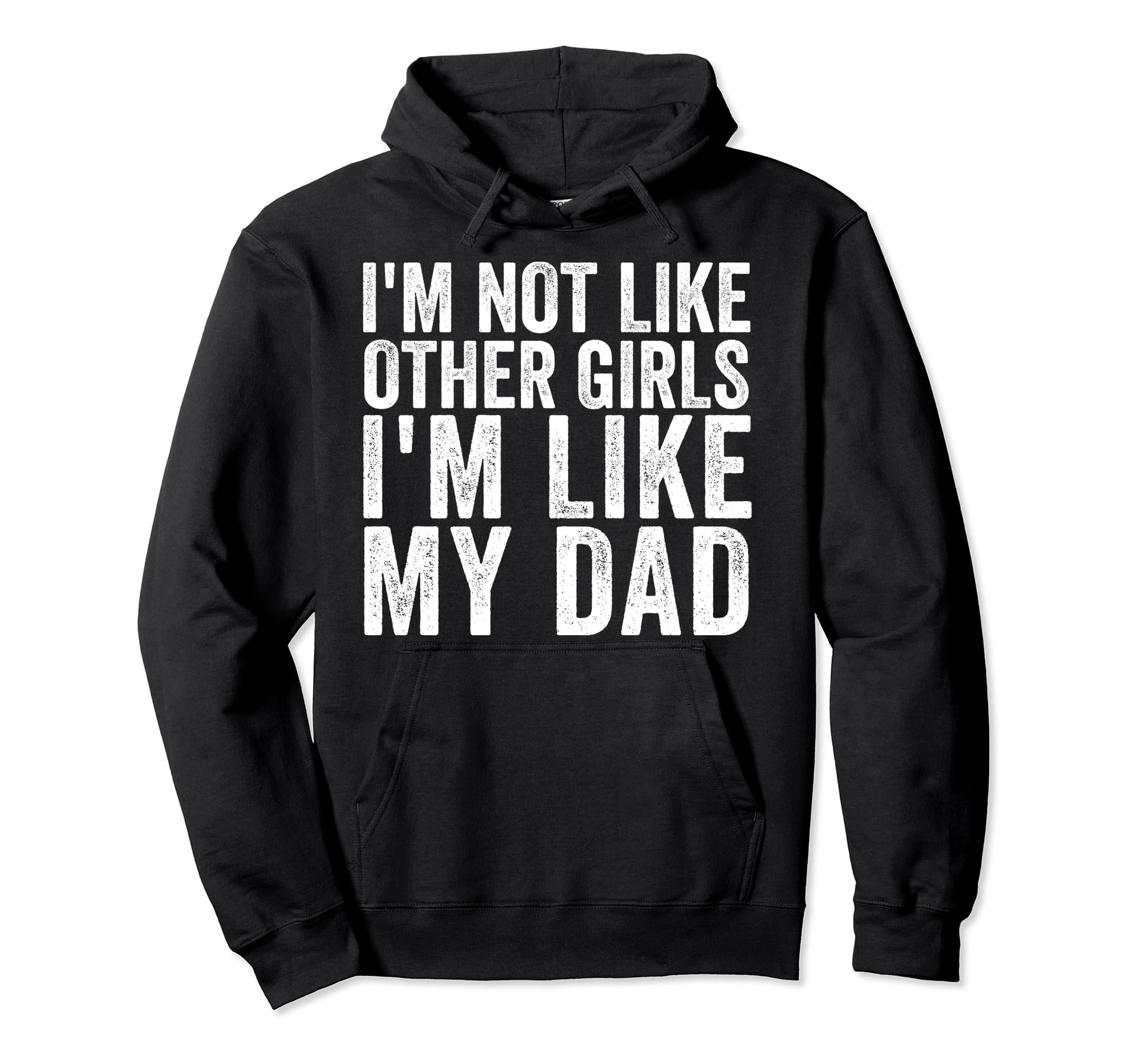 Im Not Like Other Im Like My Dad Hoodie - Fun Novelty Design Unisex - T-Shirt, Sweatshirt, Hoodie