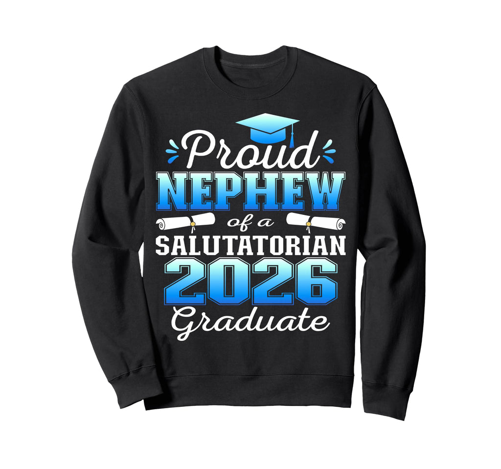 Proud Nephew 2026 Salutatorian Sweatshirt - Casual Everyday Wear Unisex - T-Shirt, Sweatshirt, Hoodie