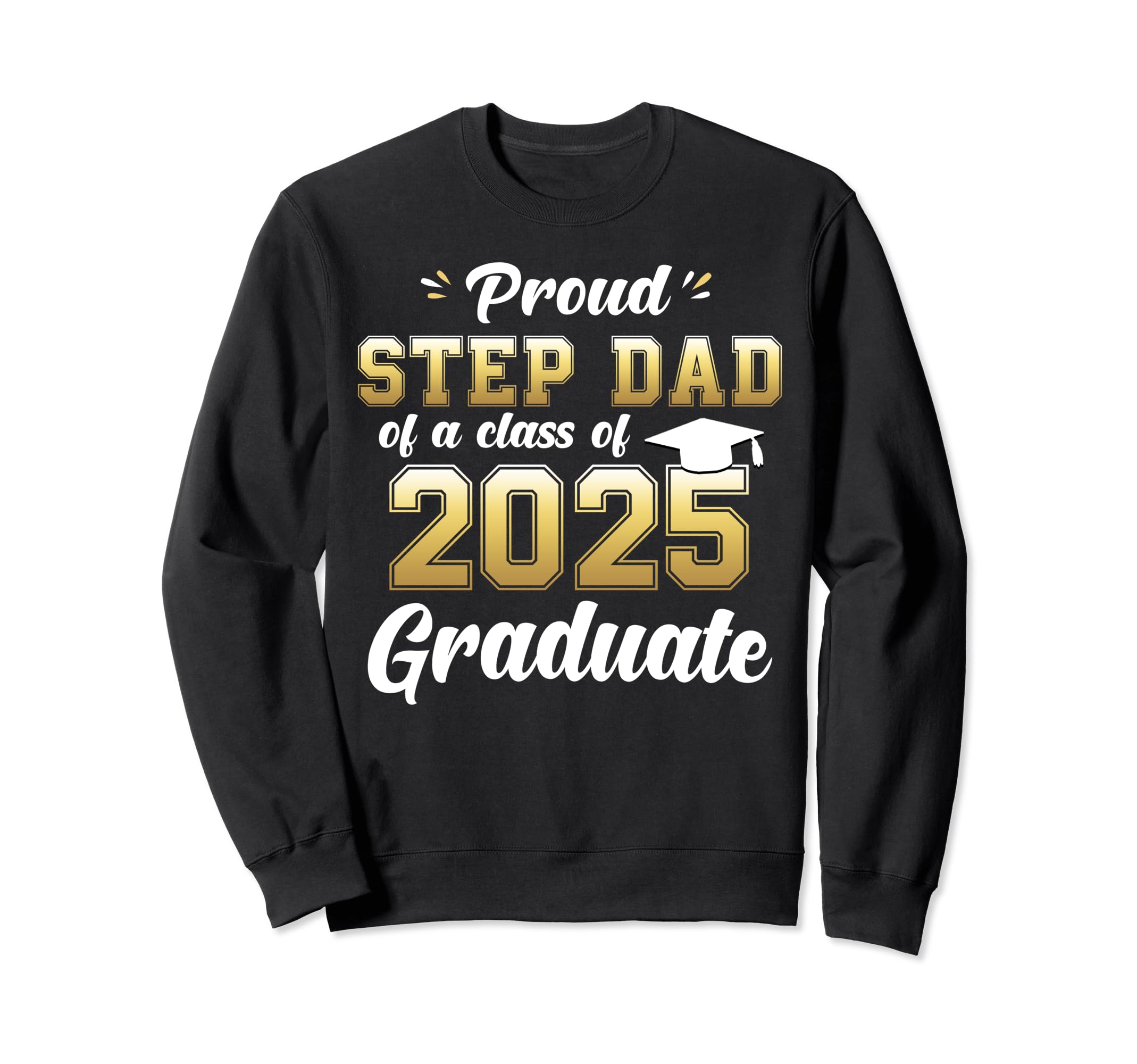 Proud Step Dad Class 2025 Graduate Gift Sweatshirt - Unique Graphic Unisex - T-Shirt, Sweatshirt, Hoodie