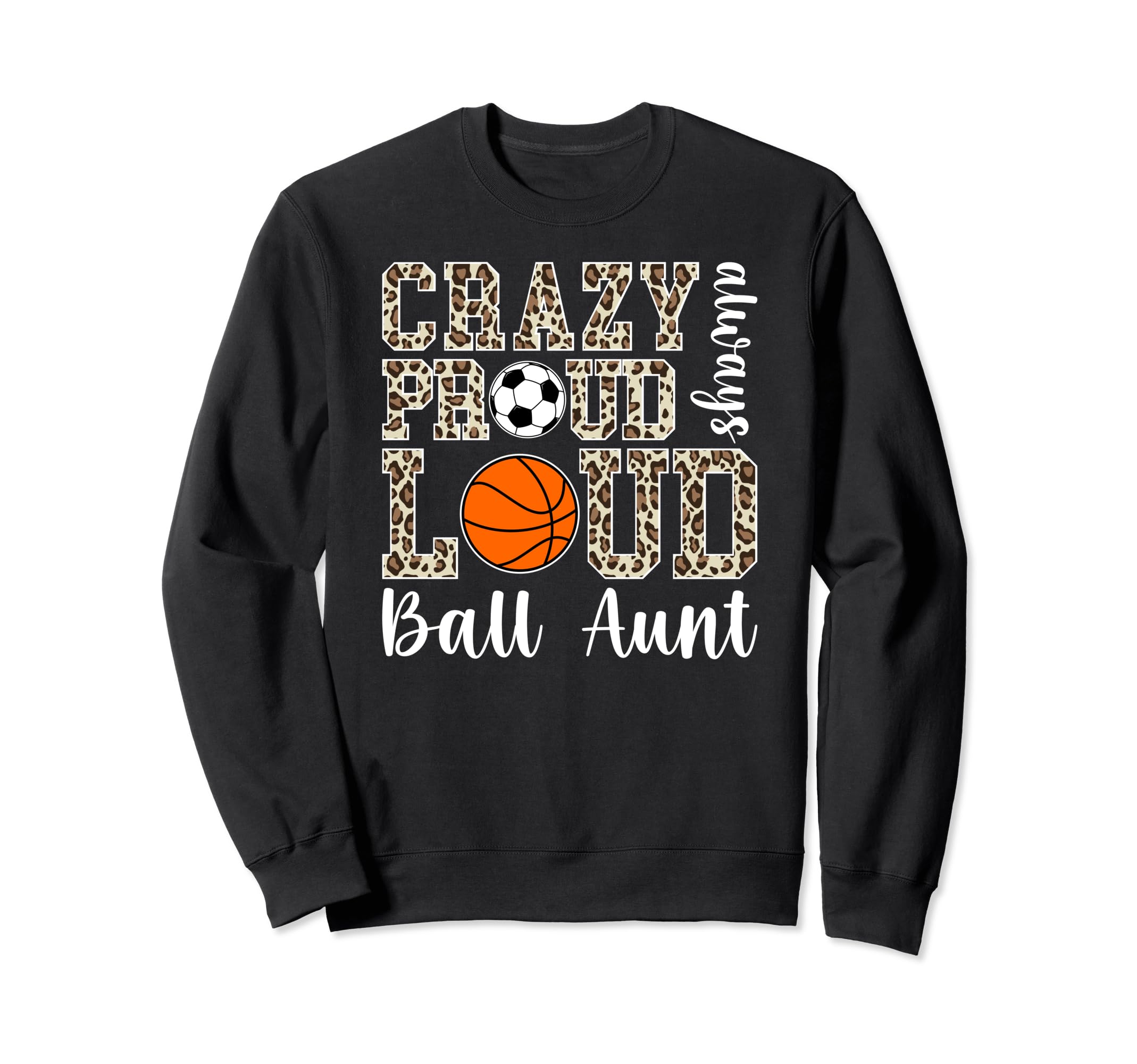 Crazy Proud Always Loud Ball Aunt Sweatshirt - Aesthetic Graphic Men Women - T-Shirt, Sweatshirt, Hoodie