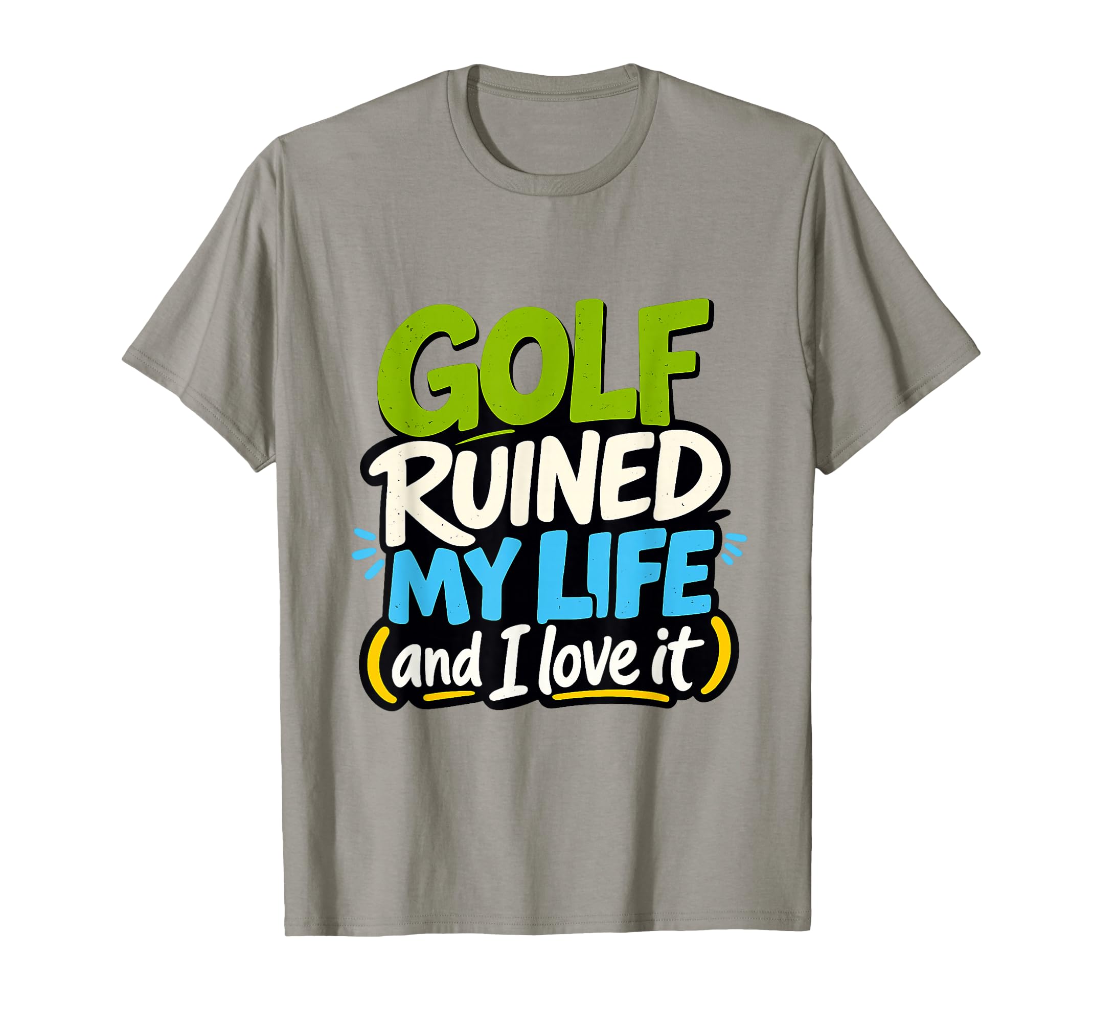 Golf Ruined My Life Golfers T-Shirt - Casual Everyday Wear for Adults - T-Shirt, Sweatshirt, Hoodie