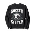 Soccer Sister Football Lover Gifts Sweatshirt - Custom Art Print Unisex - T-Shirt, Sweatshirt, Hoodie