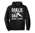 Soccer Goalie Dad Raising Soccer Keeper Dad Hoodie - Trendy Graphic Unisex - T-Shirt, Sweatshirt, Hoodie