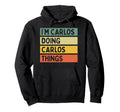 Im Carlos Doing Carlos Things Funny Hoodie - Novelty Apparel for Adults - T-Shirt, Sweatshirt, Hoodie