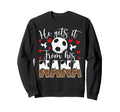 He Gets It From His Nana Soccer Nana Sweatshirt - Graphic Print Men Women - T-Shirt, Sweatshirt, Hoodie
