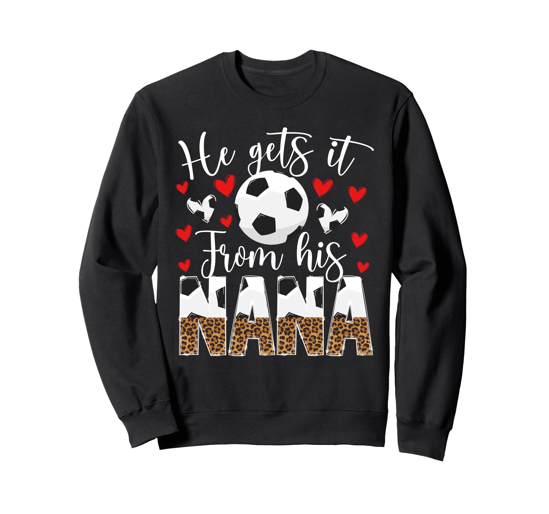He Gets It From His Nana Soccer Nana Sweatshirt - Graphic Print Men Women - T-Shirt, Sweatshirt, Hoodie