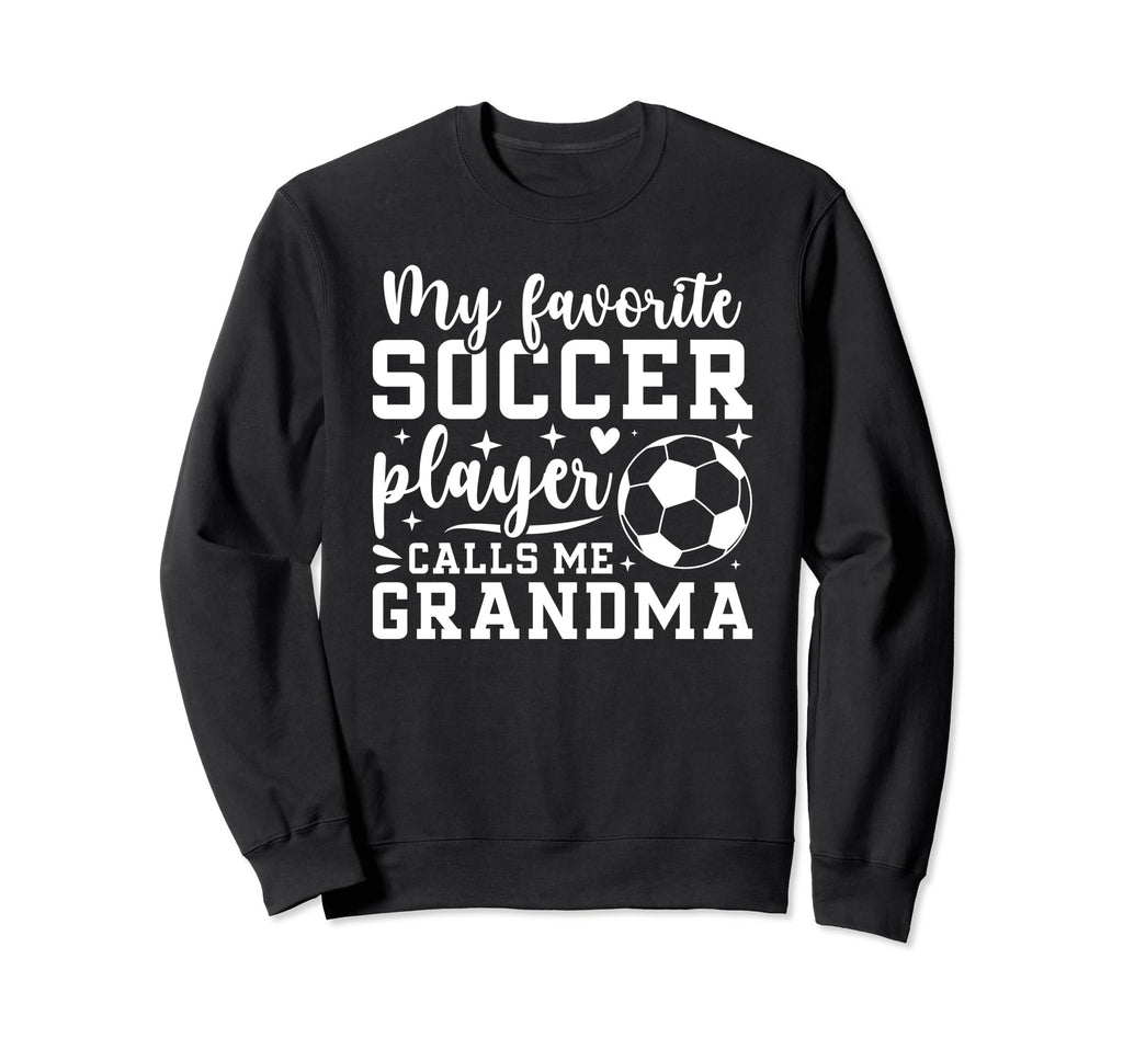 My Favorite Soccer Player Grandma Sweatshirt - Unique Graphic Unisex - T-Shirt, Sweatshirt, Hoodie