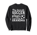 My Favorite Soccer Player Grandma Sweatshirt - Unique Graphic Unisex - T-Shirt, Sweatshirt, Hoodie