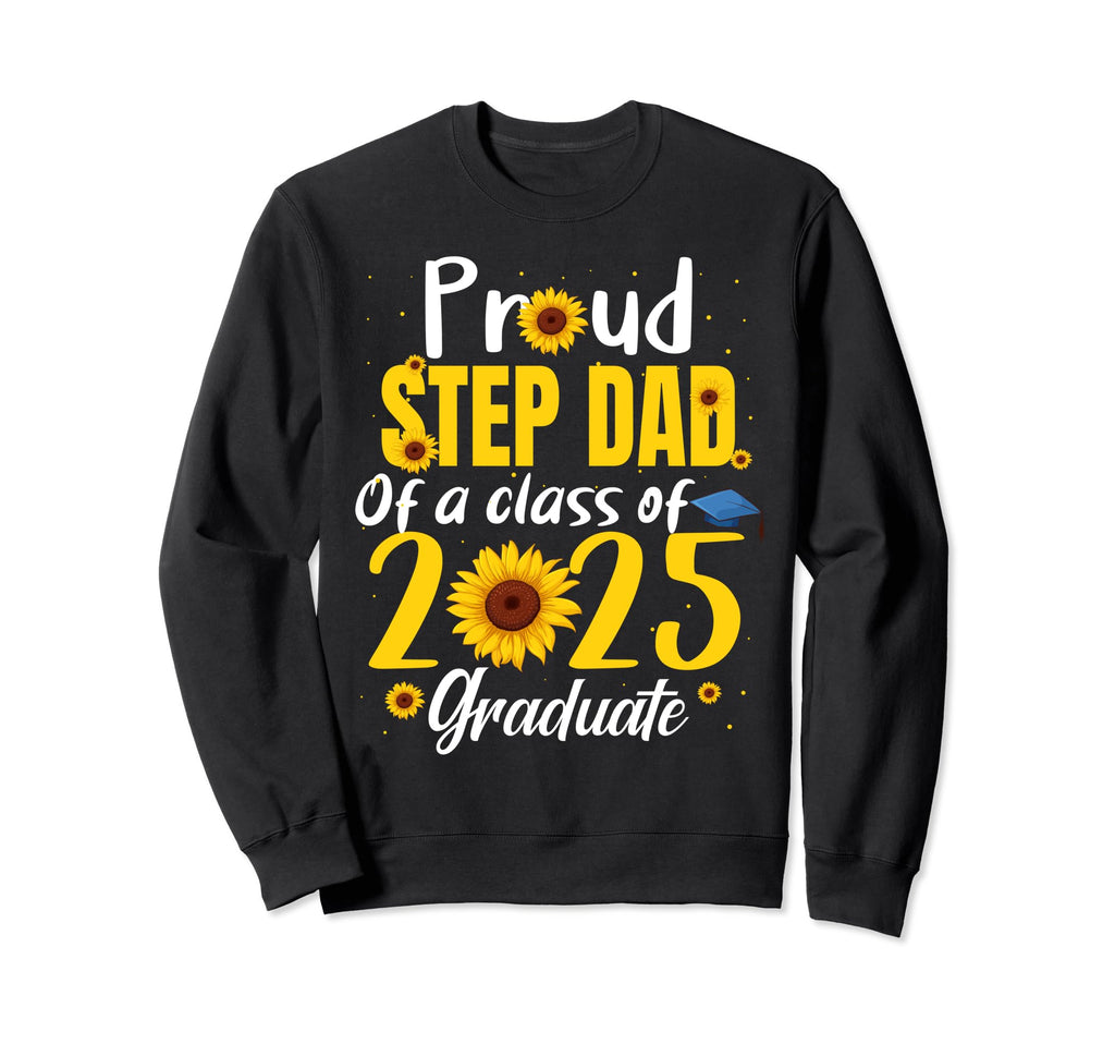 Proud Step Dad Class 2025 Graduate Sweatshirt - Unique Graphic for Adults - T-Shirt, Sweatshirt, Hoodie