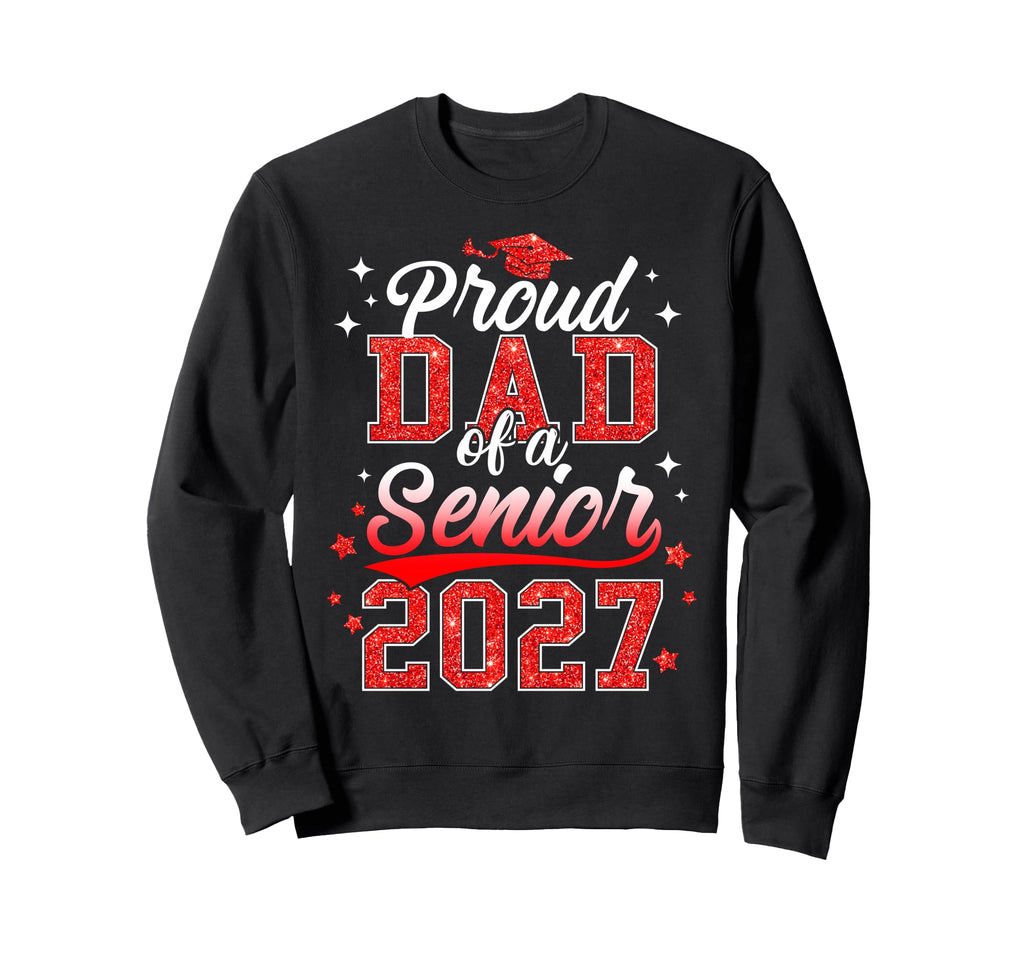 Proud Dad Senior 2027 Class 2027 Sweatshirt - Novelty Apparel for Adults - T-Shirt, Sweatshirt, Hoodie