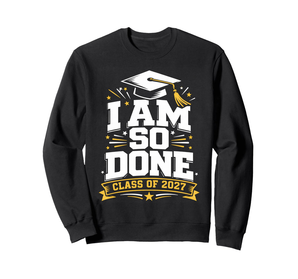 Senior Graduation School I Am So Sweatshirt - Novelty Apparel for Adults - T-Shirt, Sweatshirt, Hoodie