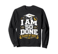 Senior Graduation School I Am So Sweatshirt - Novelty Apparel for Adults - T-Shirt, Sweatshirt, Hoodie