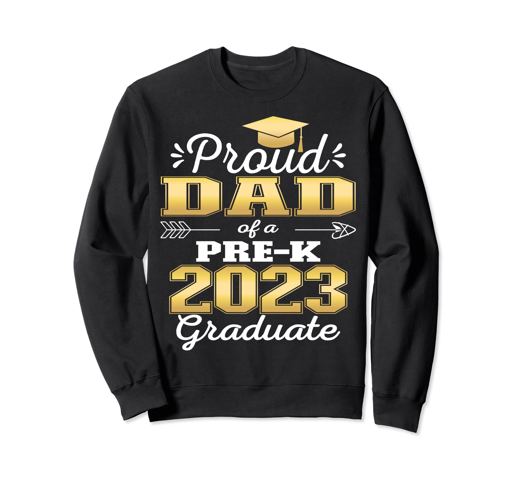 Proud Dad Pre K School Graduate 2023 Sweatshirt - Novelty Apparel Unisex - T-Shirt, Sweatshirt, Hoodie