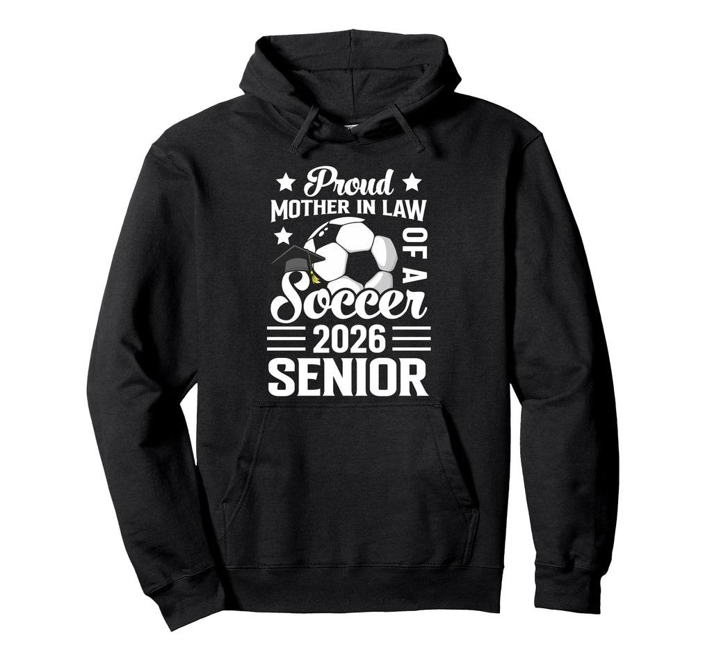 Proud Mother Law Soccer Senior 2026 Hoodie - Unique Graphic for Adults - T-Shirt, Sweatshirt, Hoodie