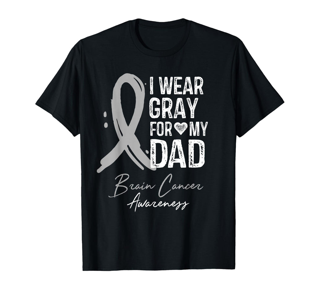I Wear Gray My Dad Brain Cancer T-Shirt - Fun Novelty Design for Adults - T-Shirt, Sweatshirt, Hoodie