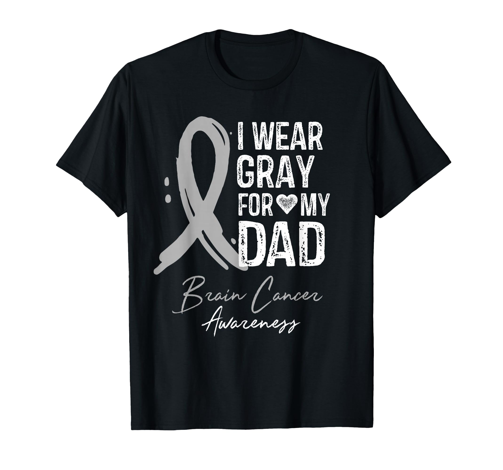I Wear Gray My Dad Brain Cancer T-Shirt - Fun Novelty Design for Adults - T-Shirt, Sweatshirt, Hoodie