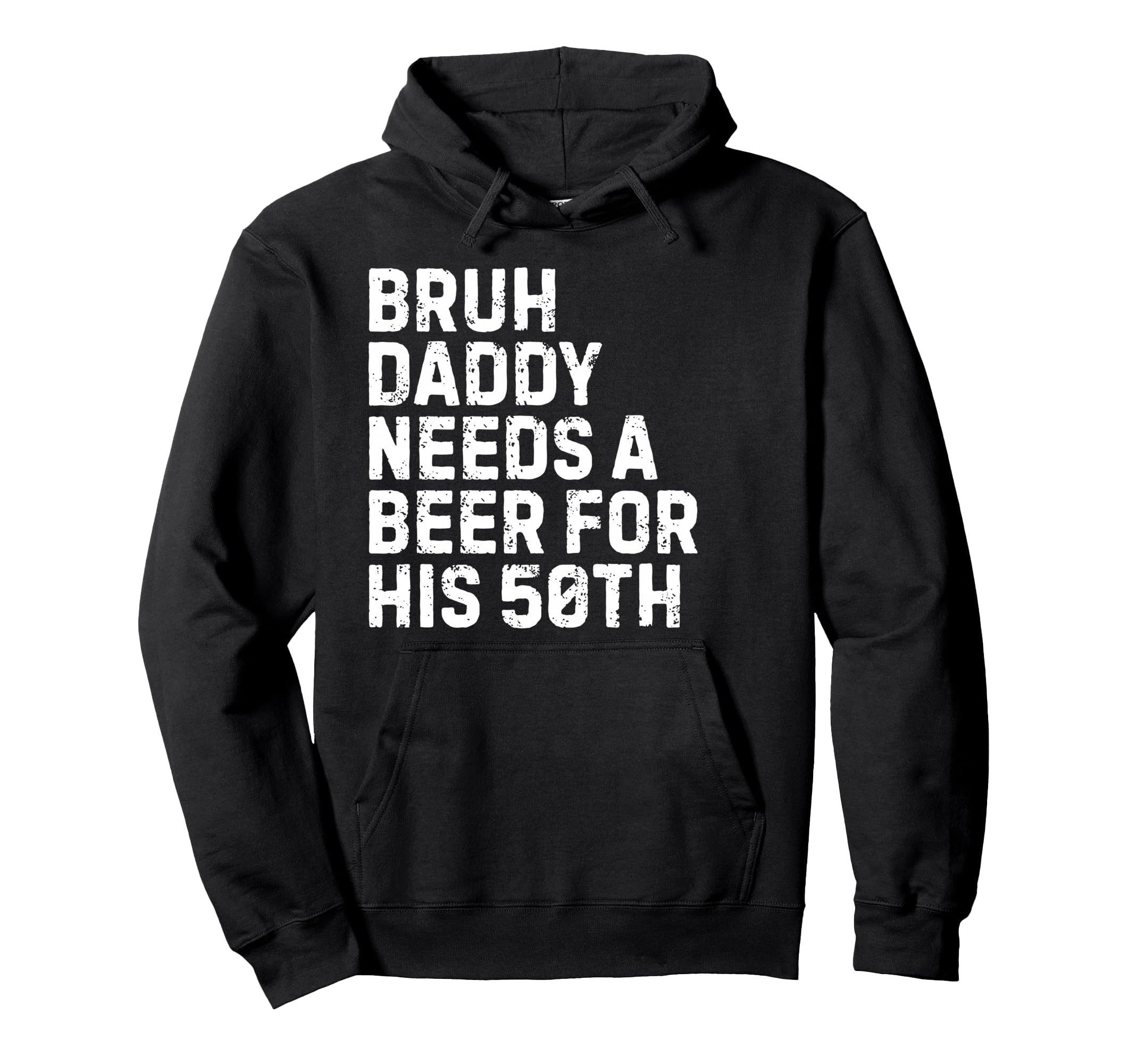 Bruh Daddy Needs Beer 50Th His Birthday Hoodie - Fun Novelty Design Unisex - T-Shirt, Sweatshirt, Hoodie