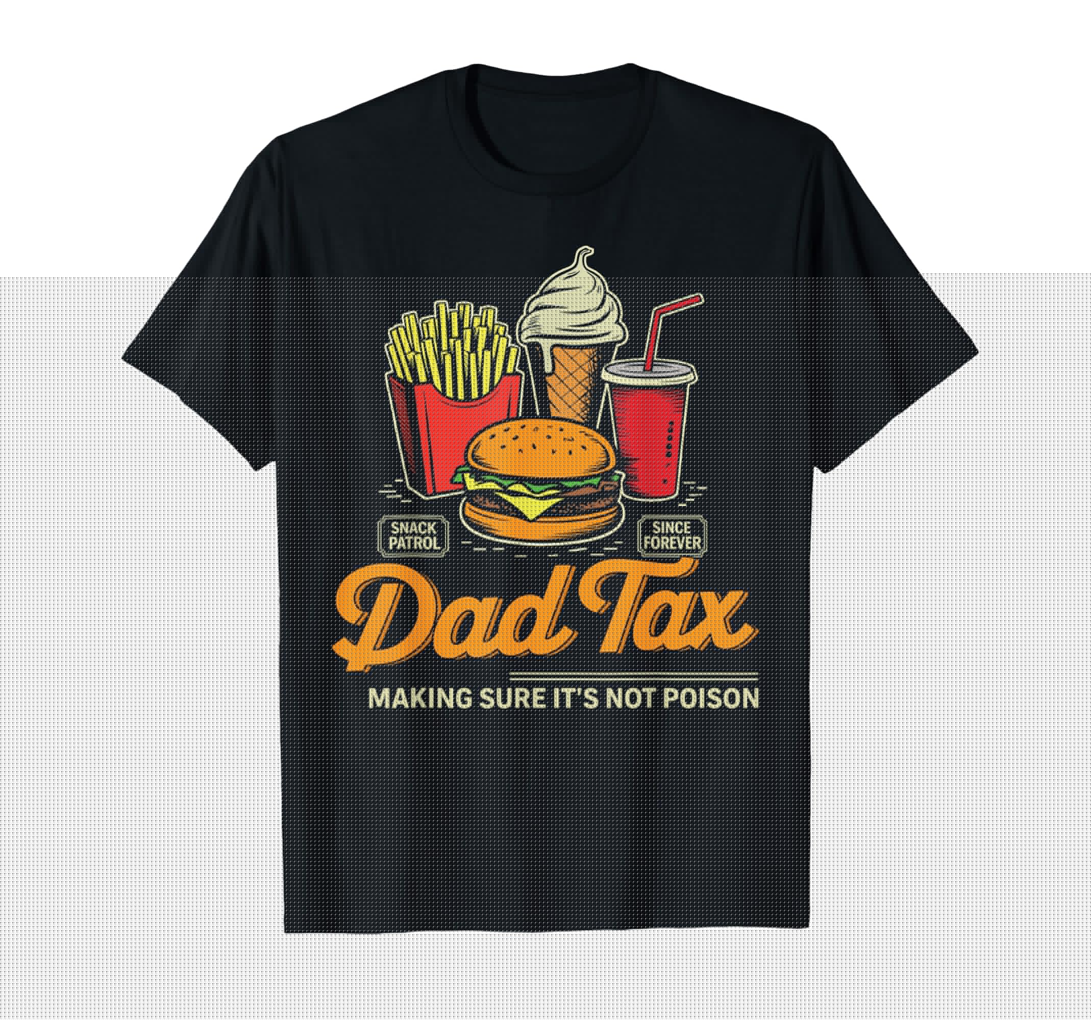 Dad Tax Making Sure Its Not Poison T-Shirt - Streetwear Style Men Women - T-Shirt, Sweatshirt, Hoodie