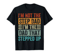 Im Not Step Dad Im Dad That Stepped Up T-Shirt - Graphic Print for Adults - T-Shirt, Sweatshirt, Hoodie