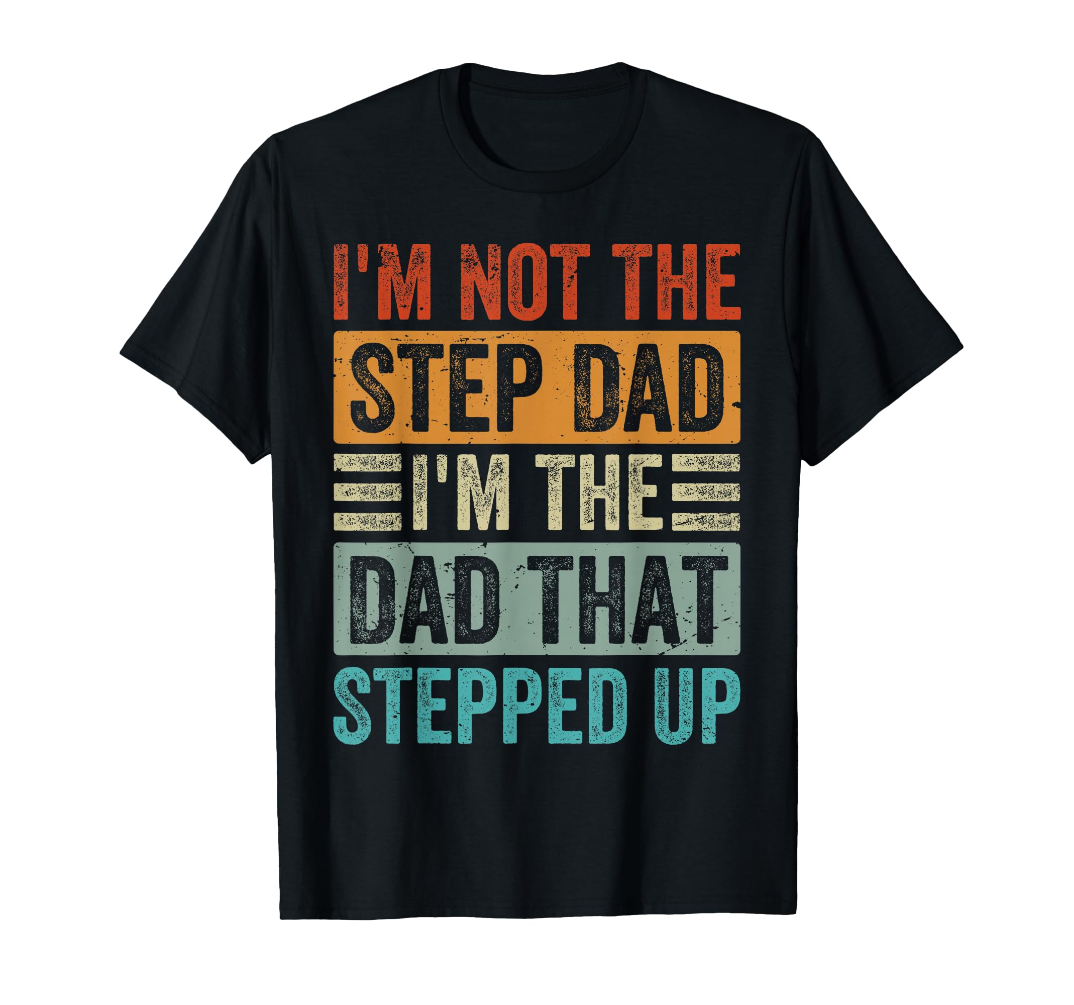 Im Not Step Dad Im Dad That Stepped Up T-Shirt - Graphic Print for Adults - T-Shirt, Sweatshirt, Hoodie