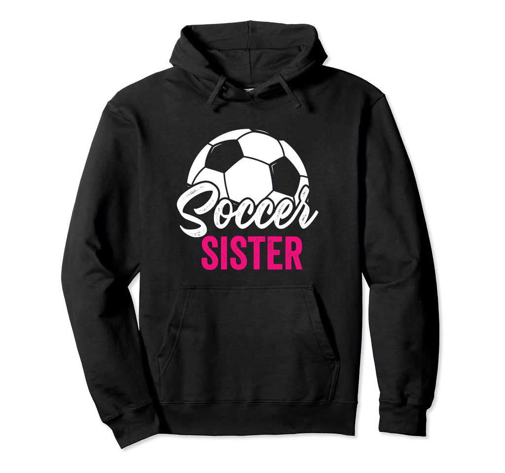 Soccer Sister Gift Soccer Football Hoodie - Graphic Print for Adults - T-Shirt, Sweatshirt, Hoodie