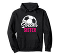 Soccer Sister Gift Soccer Football Hoodie - Graphic Print for Adults - T-Shirt, Sweatshirt, Hoodie