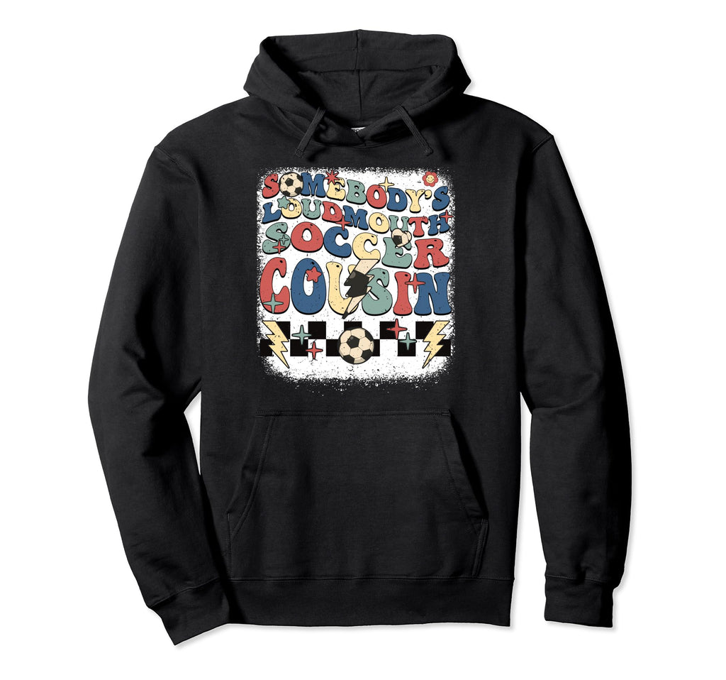 Somebody Loudmouth Cousin Soccer Hoodie - Aesthetic Graphic Men Women - T-Shirt, Sweatshirt, Hoodie