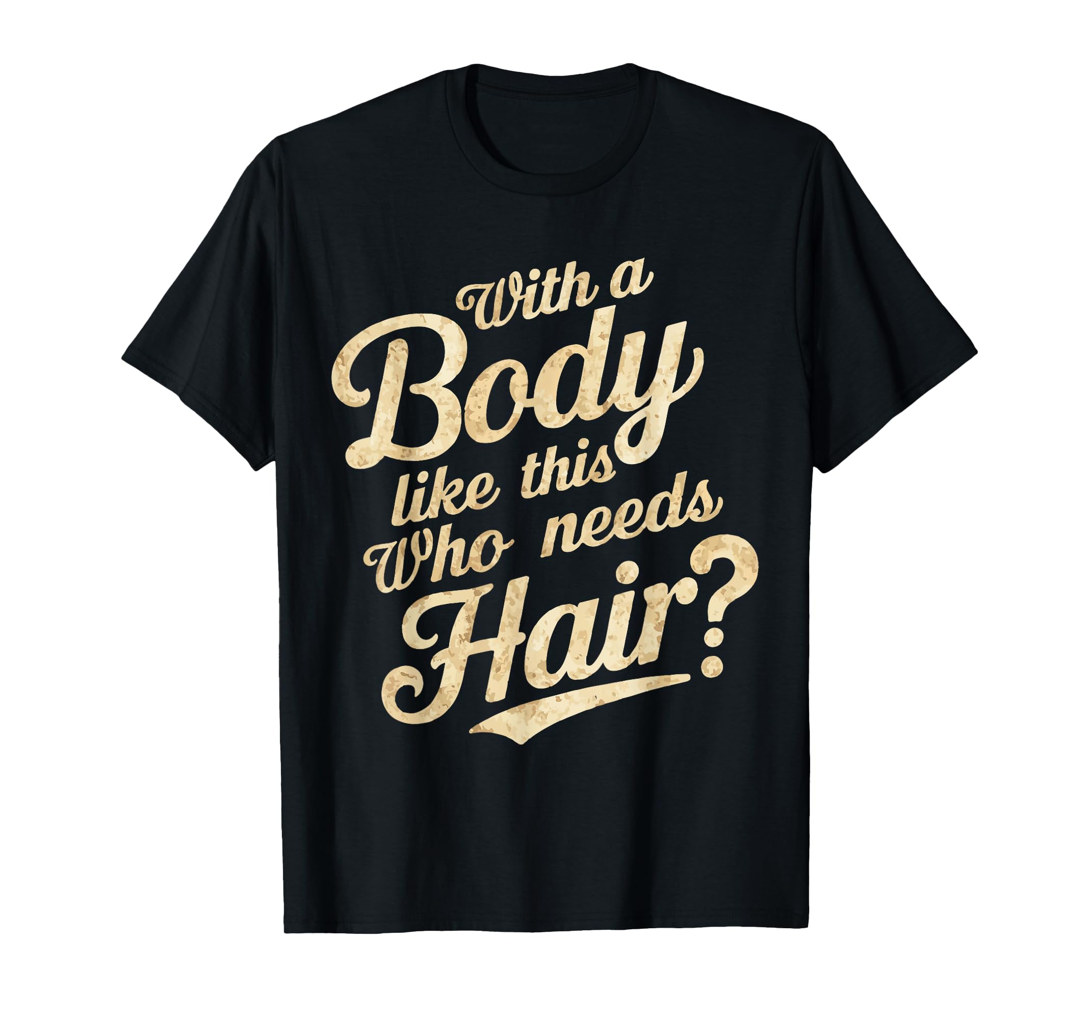 Body Like This Who Needs Hair Bald T-Shirt - Trendy Graphic for Adults - T-Shirt, Sweatshirt, Hoodie