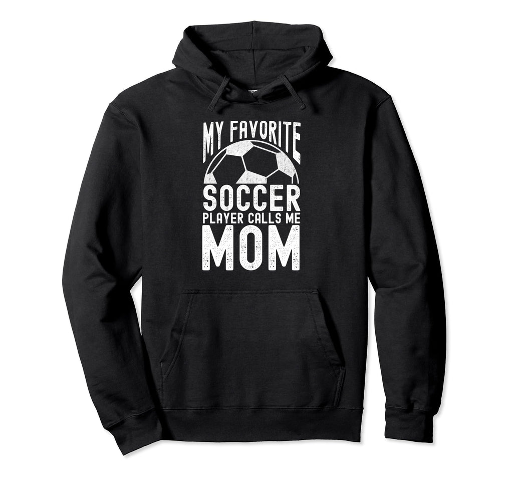 My Favorite Soccer Player Calls Me Funny Hoodie - Unique Graphic Unisex - T-Shirt, Sweatshirt, Hoodie