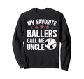 My Favorite Ballers Call Me Uncle Sweatshirt - Graphic Print Unisex - T-Shirt, Sweatshirt, Hoodie
