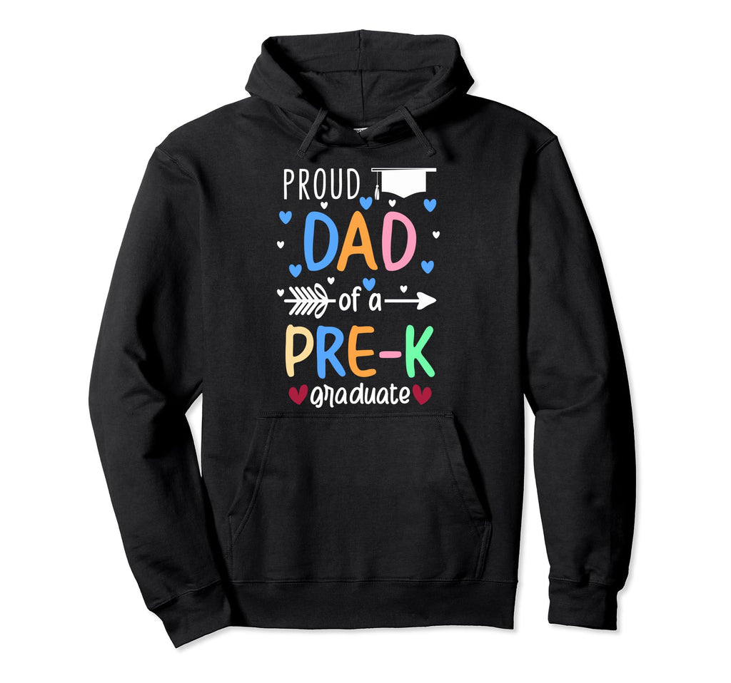 Proud Dad Pre K Graduate Pre K Dad Hoodie - Casual Everyday Wear Men Women - T-Shirt, Sweatshirt, Hoodie
