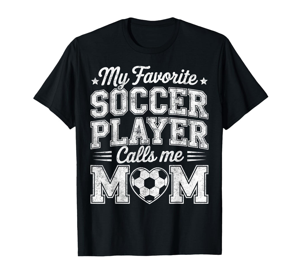 My Favorite Soccer Player Calls Me Mom T-Shirt - Graphic Print Unisex - T-Shirt, Sweatshirt, Hoodie