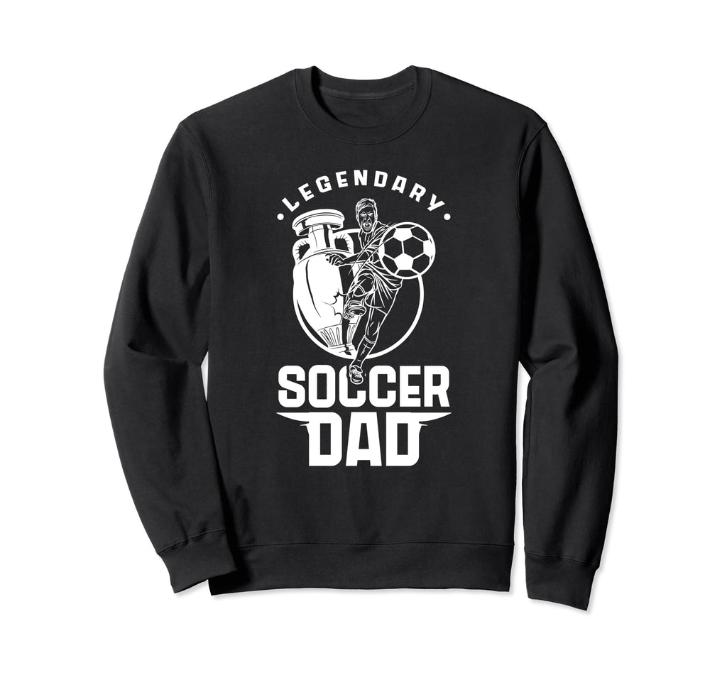 Legendary Soccer Dad Father Player Daddy Sweatshirt - Graphic Print Unisex - T-Shirt, Sweatshirt, Hoodie