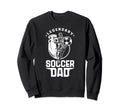 Legendary Soccer Dad Father Player Daddy Sweatshirt - Graphic Print Unisex - T-Shirt, Sweatshirt, Hoodie