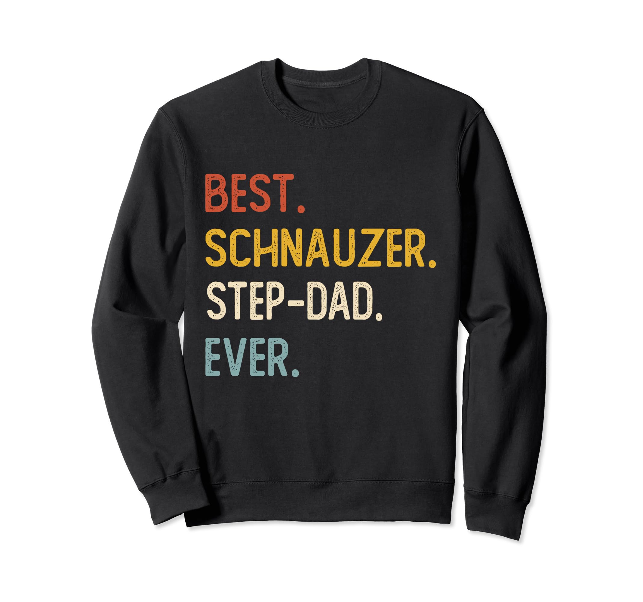 Funny Dad Best Schnauzer Step Dad Sweatshirt - Unique Graphic Men Women - T-Shirt, Sweatshirt, Hoodie