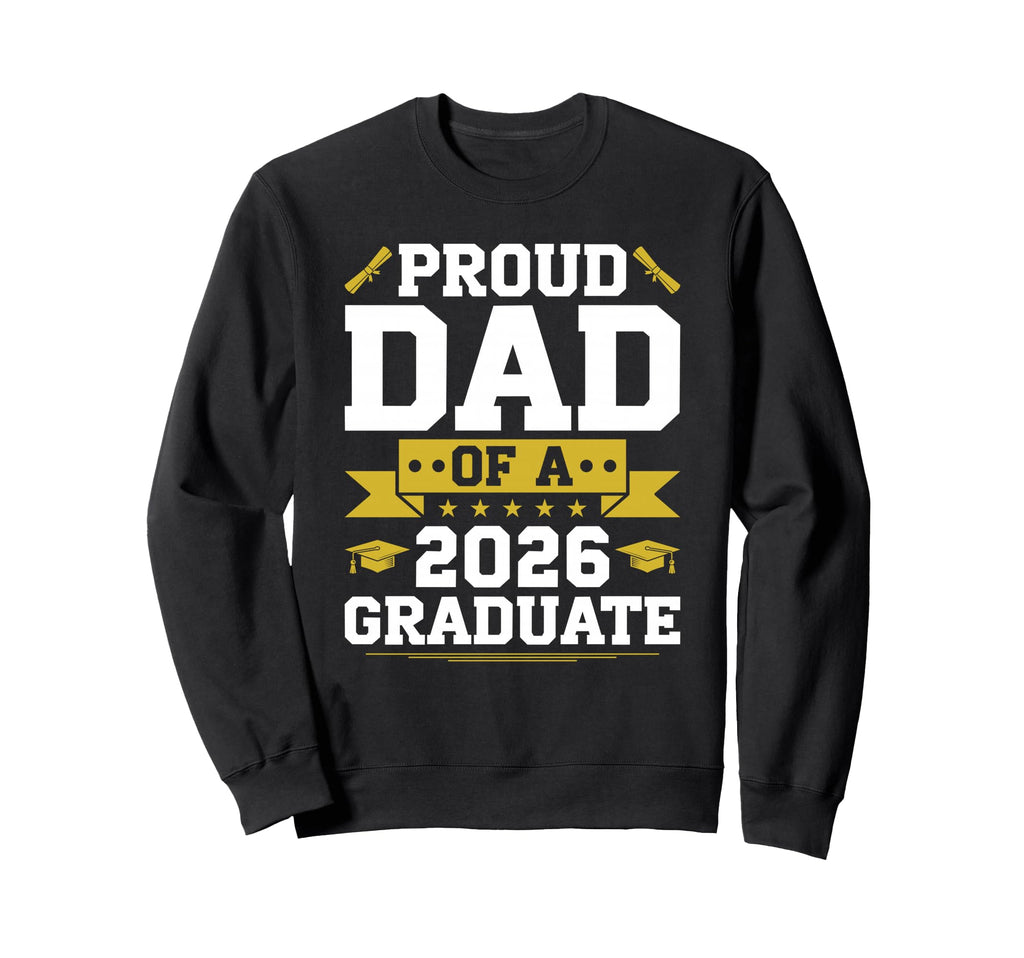 Proud Dad 2026 Graduate Graduation Sweatshirt - Trendy Graphic Men Women - T-Shirt, Sweatshirt, Hoodie