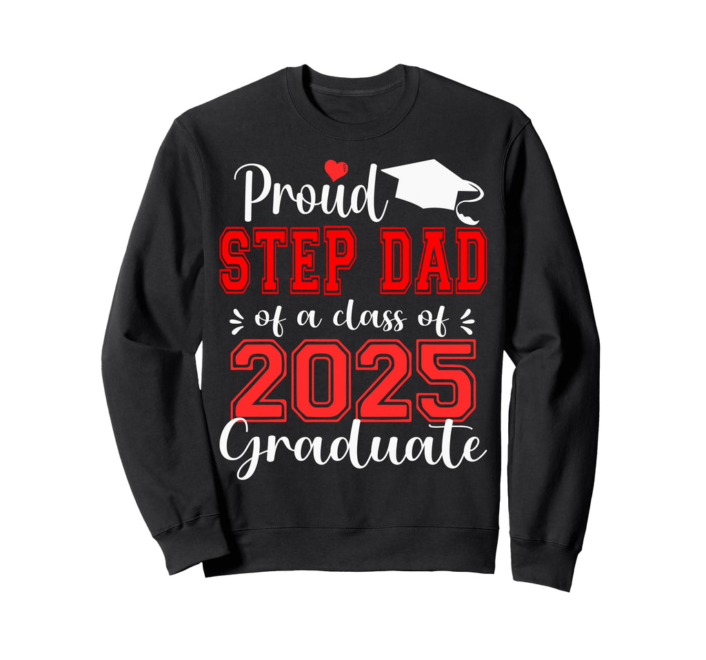 Super Proud Step Dad 2025 Graduate Sweatshirt - Aesthetic Graphic Unisex - T-Shirt, Sweatshirt, Hoodie