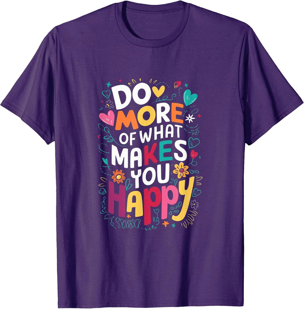 Do More of What Makes You Happy Inspirational Quote - Adult & Kids T-Shirts, Sweatshirts & Hoodies apparel design preview 1