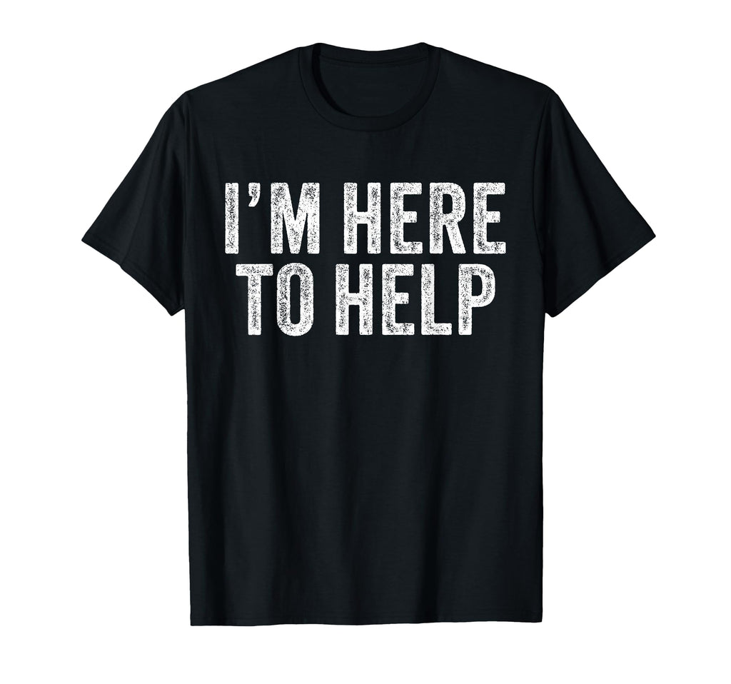 Im Here To Help Staff Employee Event T-Shirt - Trendy Graphic Men Women - T-Shirt, Sweatshirt, Hoodie