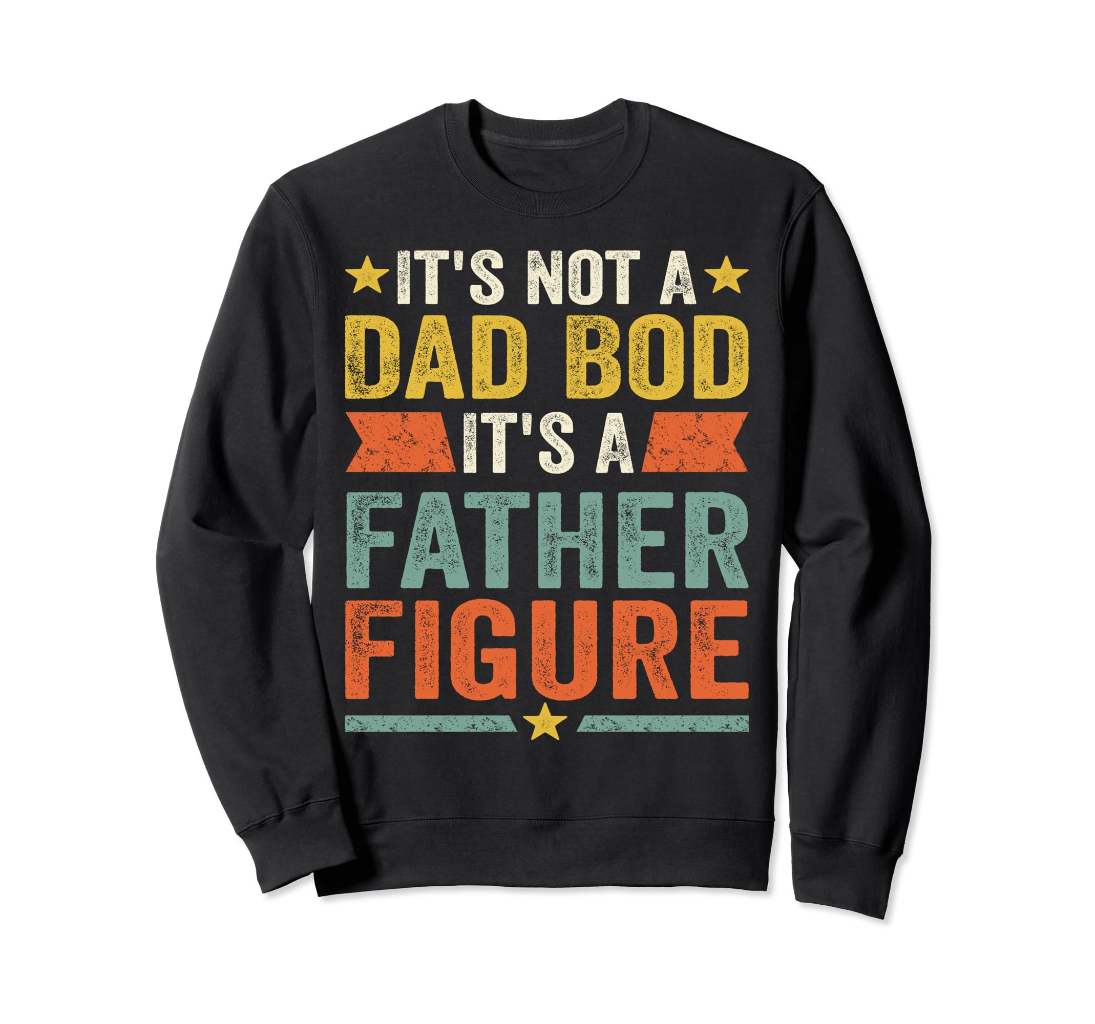 Its Not Dad Bod Its Father Figure Sweatshirt - Unique Graphic Unisex - T-Shirt, Sweatshirt, Hoodie