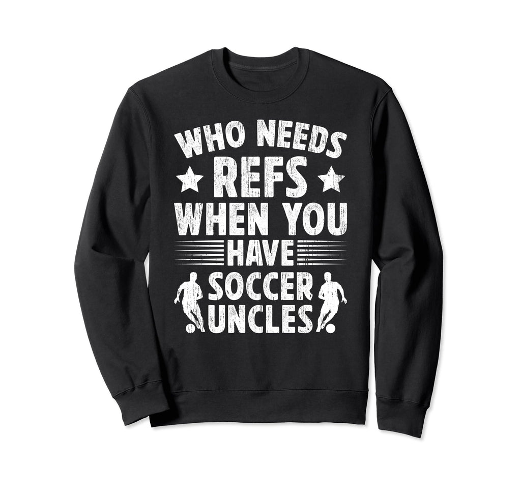 Funny Soccer Uncle Soccer Player Uncle Sweatshirt - Streetwear Style Unisex - T-Shirt, Sweatshirt, Hoodie