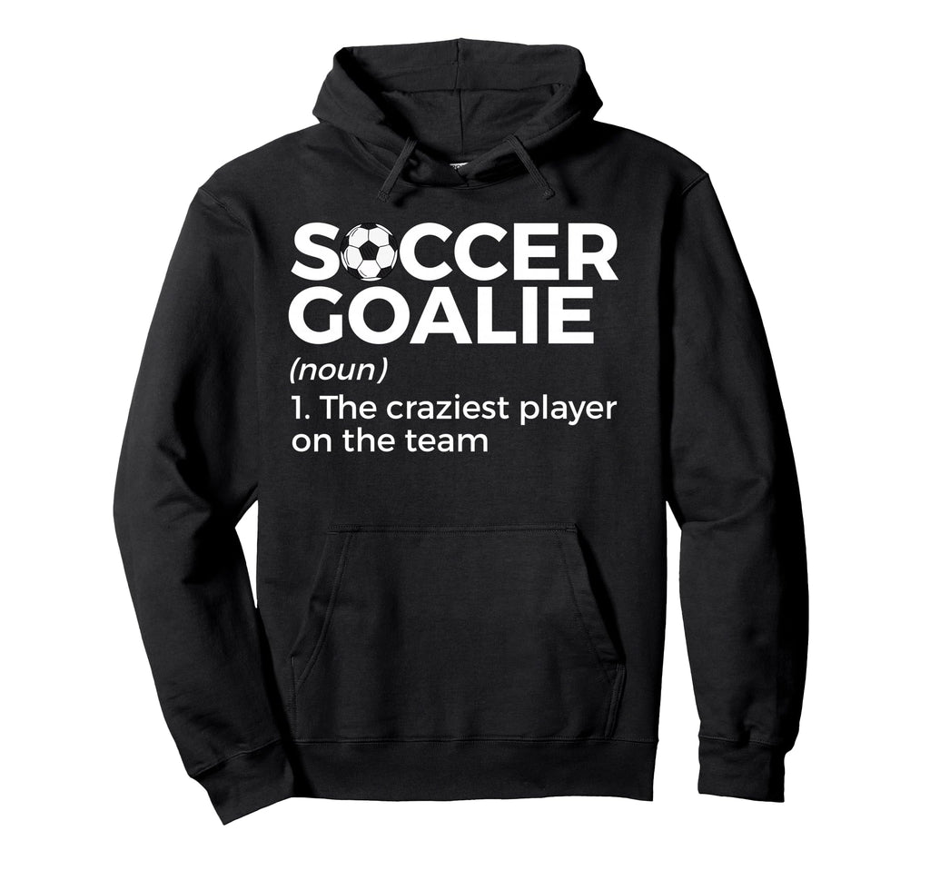 Funny Soccer Goalie Definition Hoodie - Custom Art Print for Adults - T-Shirt, Sweatshirt, Hoodie