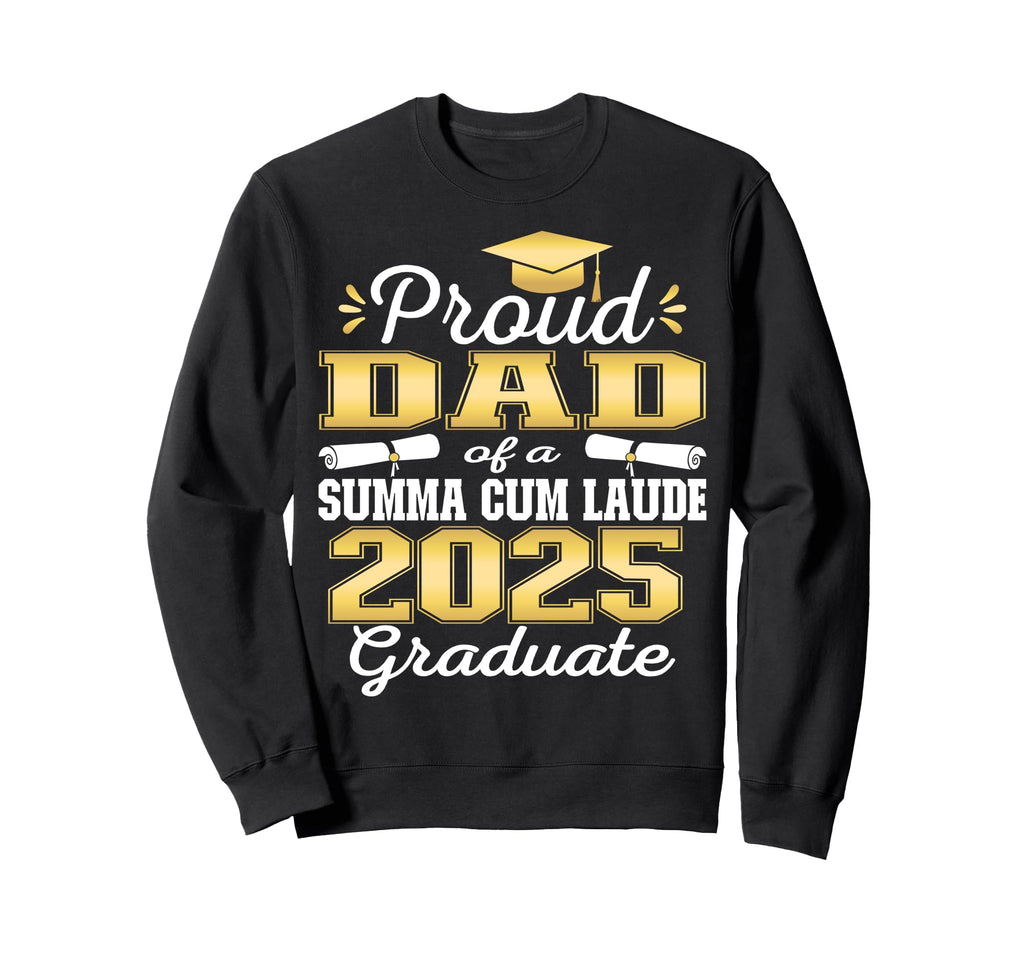 Proud Dad 2025 Summa Cum Laude Sweatshirt - Custom Art Print Men Women - T-Shirt, Sweatshirt, Hoodie