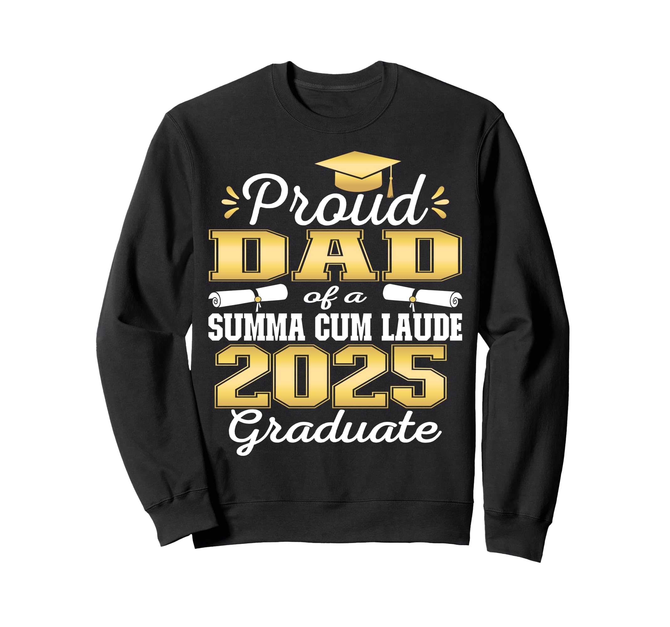 Proud Dad 2025 Summa Cum Laude Sweatshirt - Custom Art Print Men Women - T-Shirt, Sweatshirt, Hoodie