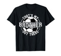 Thats My Brother Out There Soccer T-Shirt - Fun Novelty Design for Adults - T-Shirt, Sweatshirt, Hoodie