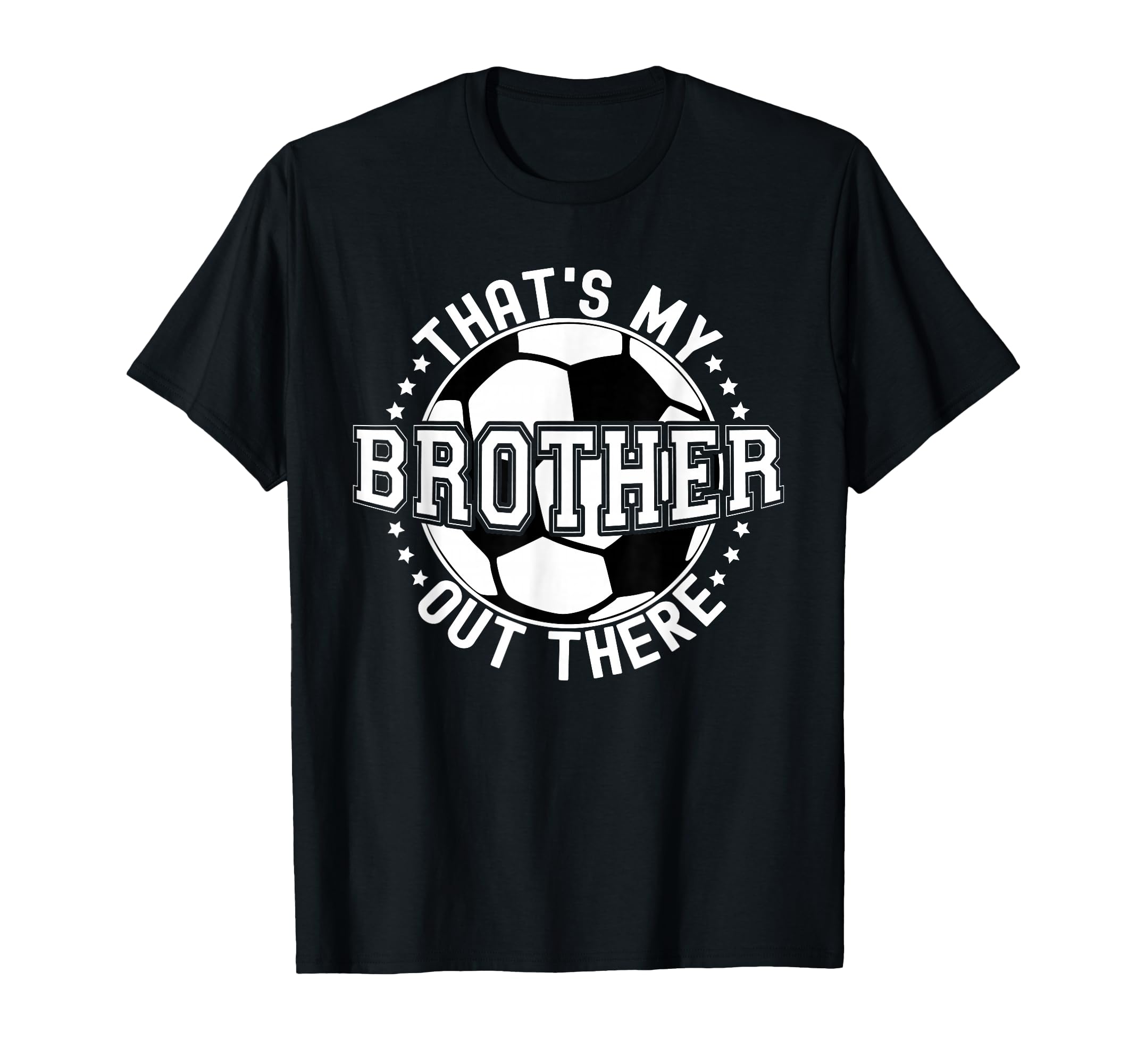 Thats My Brother Out There Soccer T-Shirt - Fun Novelty Design for Adults - T-Shirt, Sweatshirt, Hoodie