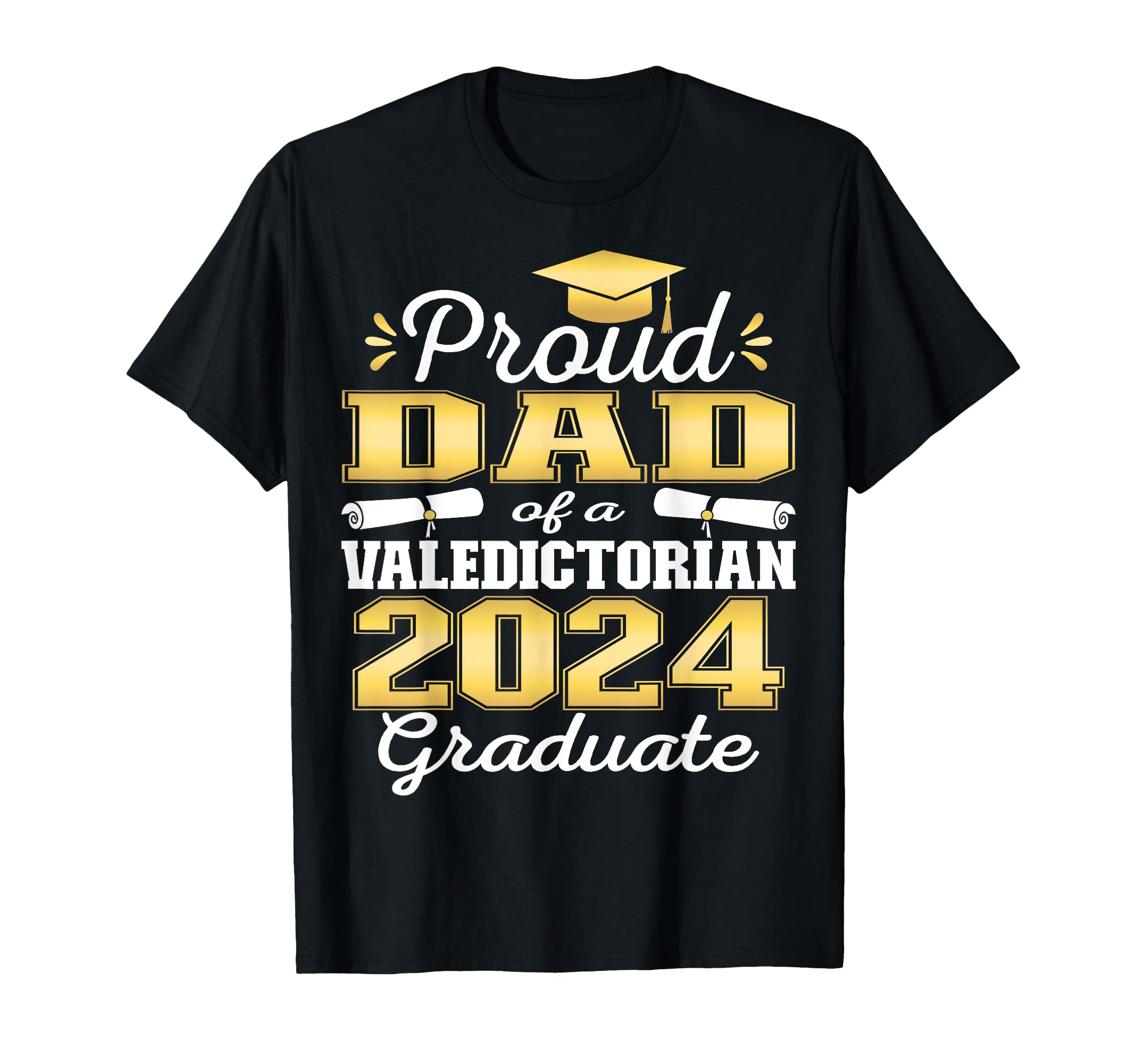 Proud Dad 2024 Valedictorian Class 2024 T-Shirt - Novelty Apparel Unisex - T-Shirt, Sweatshirt, Hoodie