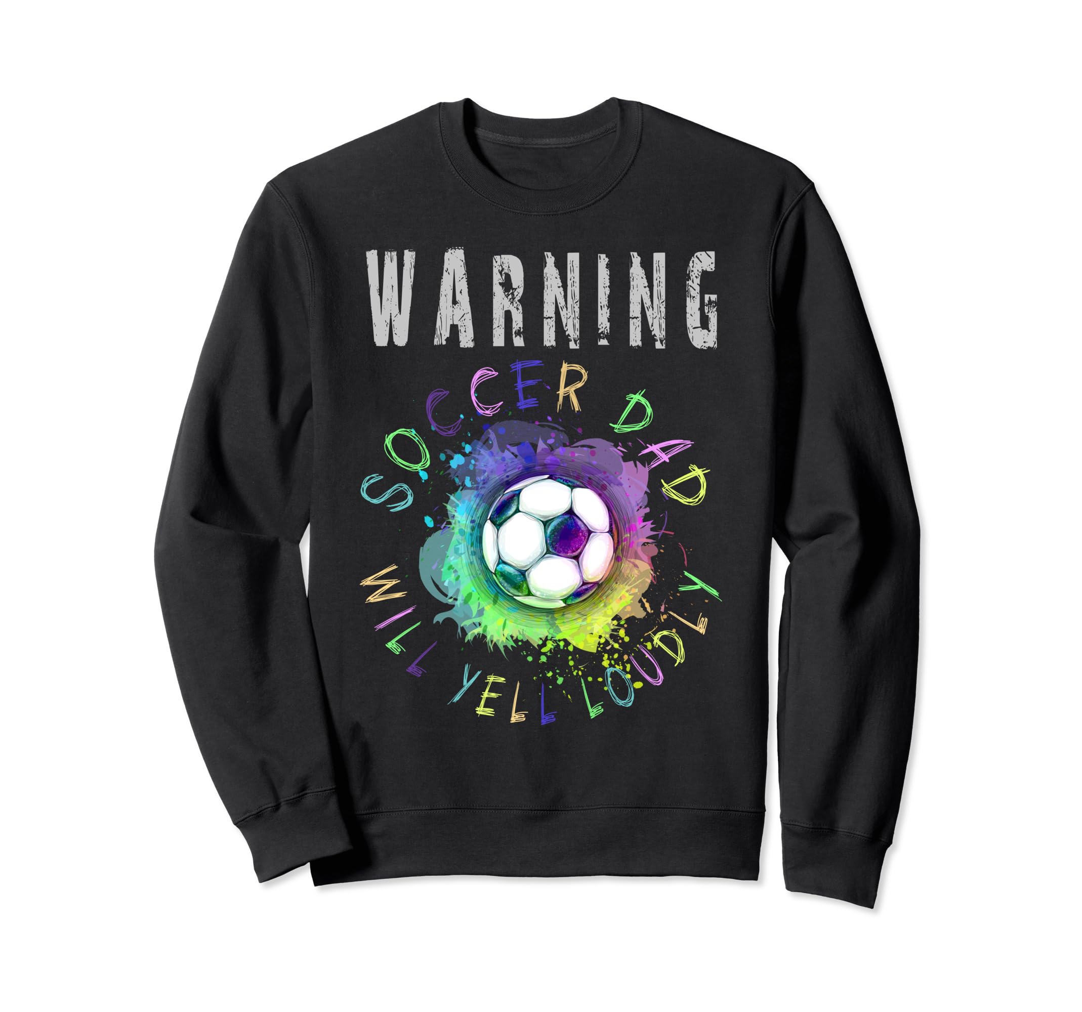 Warning Soccer Dad Will Yell Sweatshirt - Aesthetic Graphic Men Women - T-Shirt, Sweatshirt, Hoodie