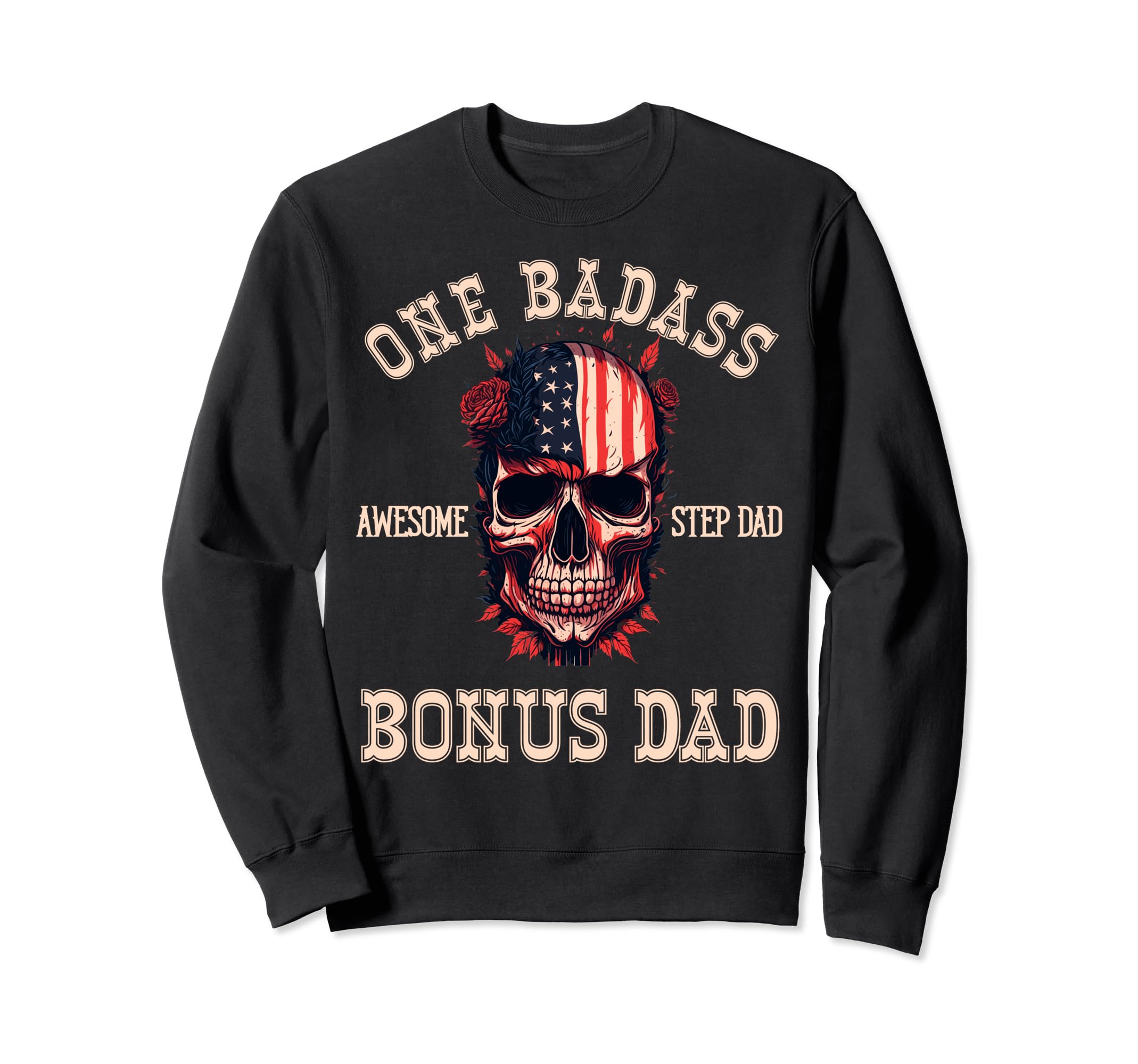One Badass Bonus Dad Step Dad Usa Sweatshirt - Novelty Apparel Men Women - T-Shirt, Sweatshirt, Hoodie